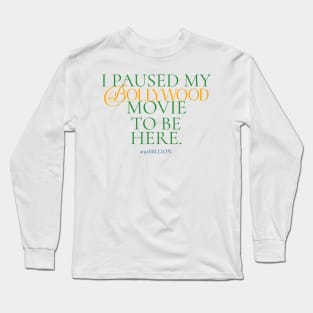 I paused my Bollywood movie to be here. Long Sleeve T-Shirt